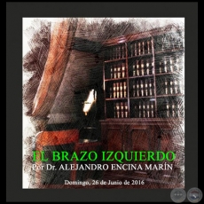 EL BRAZO IZQUIERDO - Por Dr. ALEJANDRO ENCINA MARN - Domingo, 26 de Junio de 2016